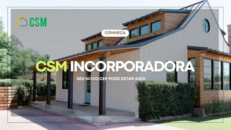 CSM Incorporadora – Sua casa aqui!